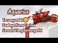 Aquarius🎁Tersenyumlah Saaatnya Kamu Terima Sesuatu Yang Berharga Ini💃💞