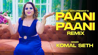PAANI PAANI REMIX | KOMAL Seth | Official Video  #PaaniPaaniRemix #