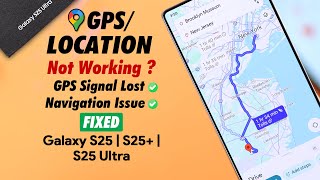 GPS Not Working on Samsung Galaxy S25 Ultra/S25+? - Fix Location / Navigation!