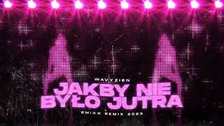 Wavyzien - JAKBY NIE BYŁO JUTRA (Emixx Remix 2023) + DOWNLOAD!