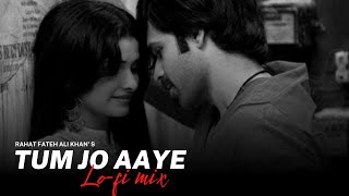 Tum Jo Aaye (Lo-fi Mix) - Rahat Fateh Ali Khan | Lo-fi 2307 | Tulsi Kumar , Pritam | Bollywood Lofi