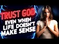 TRUST GOD EVEN WHEN LIFE DOESN'T MAKE SENSE  | God Message Now Today | God Helps