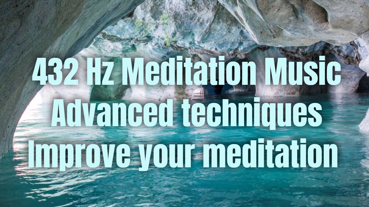 432 Hz Meditation Music - Advanced Techniques To Improve Your ...