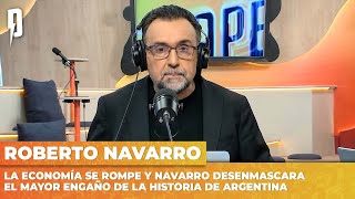 La economía SE ROMPE y NAVARRO desenmascara el MAYOR ENGAÑO de la historia de ARGENTINA
