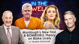 The Strategy Behind Murdaugh’s New Trial, and BOMBSHELL Theory on Blake Lively, w/ Heather McDonald