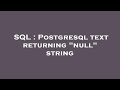 SQL : Postgresql text returning 