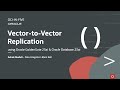 Vector-to-Vector Replication using Oracle GoldenGate 23ai & Oracle Database 23ai
