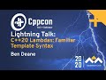 C++20 Lambdas: Familiar Template Syntax - Ben Deane - CppCon 2020