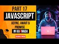 JavaScript Part 17 : Async, Await & Promises in JavaScript Made Easy 🚀