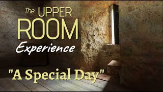 A Special Day | The UPPER ROOM Experience