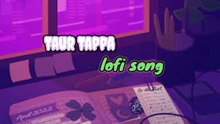 slowed and reverb 🎧 new Punjabi song 🎶 Taur Tappa