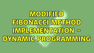 Modified Fibonacci method implementation - dynamic programming