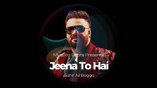 Jeena To Hai Song | Sahir Ali Bagga | Pakistani Song | @mysticabeats