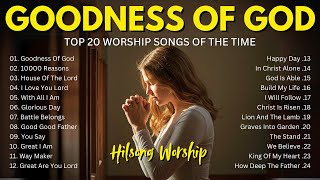 GOODNESS OF GOD Top Praise and Worship Songs 2025 Playlist Nonstop Christian Gospel Songs