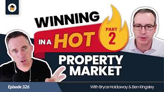 326 | How To Win In A HOT Property Market (Part 2) - The Step-By-Step Process!