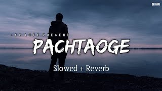 Pachtaoge - Lofi (Slowed + Reverb) | Arijit Singh | SR Lofi