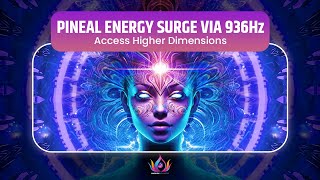 PINEAL ENERGY SURGE VIA 936Hz GOD FREQUENCY | Access Higher Dimensions \u0026 Infinite Awareness