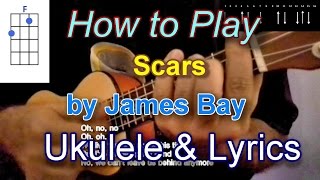 How to play Scars by James Bay Ukulele Guitar Chords and lyrics