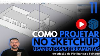 Como Projetar no Sketchup usando as ferramentas corretas de criação da Platibanda e Telhado P11