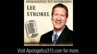 Lee Strobel interviewed by Apologetics315