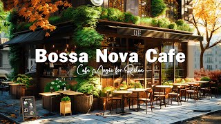 Outdoor Coffee Shop Ambience ☕ Sweet Bossa Nova Jazz Music for Study, Woek, Relax | Bossa Nova Cafe