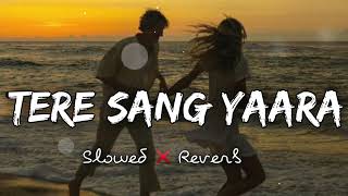 Tere Sang Yaara Song || Slowed+REVERB+Lofi+ Akshay Kumar Song Love