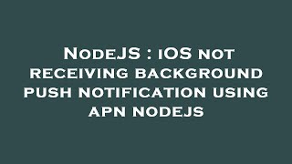 NodeJS : iOS not receiving background push notification using apn nodejs