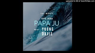 PAPA JU X YOUNG DAVIE - UVE IARA