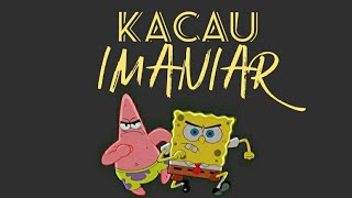 KACAU ~ IMANIAR