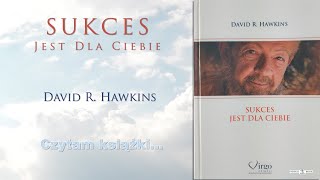 Odc. 138 - DAVID R.  HAWKINS - Sukces jest dla Ciebie