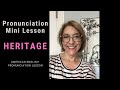 How to Pronounce HERITAGE  - Quick English Pronunciation Mini Lesson