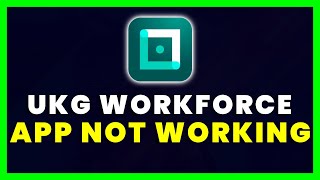 UKG Workforce Central App Not Working: How to Fix UKG Workforce Central App Not Working