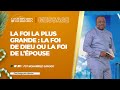 LA FOI LA PLUS GRANDE : LA FOI DE DIEU OU LA FOI DE L’ÉPOUSE | Pst Mohammed SANOGO | 15/01/2023