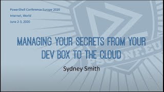 Managing Secrets from your dev box to the cloud - Sydney Smith - PSCONFEU 2020