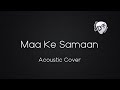 Maa Ke Samaan | Bridge Music | Acoustic Cover | Sunny Macwan