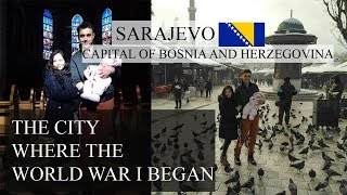 SARAJEVO - CAPITAL OF BOSNIA AND HERZEGOVINA WHERE WORLD WAR I BEGAN | MUST VISIT IN BOSNIA