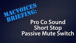 MacVoices #21152: MacVoices Briefing - Pro Co Short Stop Passive Mute Switch