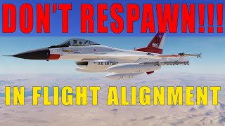 DON'T RESPAWN! F-16 In Flight Alignment