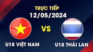 🔴 Trực Tiếp | U18 Việt Nam - U18 Thái Lan |  Việt Nam Khẳng Định Vị Thế ĐT Trẻ Số 1 ĐNÁ