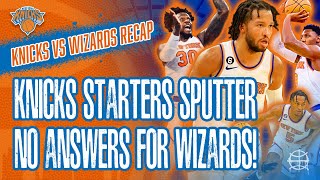 KNICKS Starters Sputter! No Answers for Wizards! | Knicks vs Wizards Postgame Recap