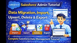 Salesforce Admin Tutorial | Data Migration, Import, Upsert, Delete & Export