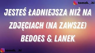 Bedoes And Lanek - Jesteś ładniejsza Niż Na Zdjęciach Na Zawsze Tekstlyrics