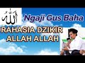 NGAJI GUS BAHA - RAHASIA DZIKIR ALLAH ALLAH ALLAH || Santri Ndesit