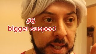 #6 bigger suspect