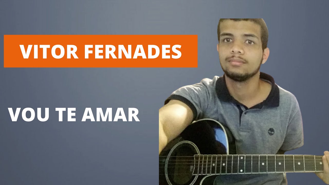 Vou Te Amar Vitor Fernandes Violão Cifra Youtube