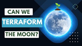 Terraforming the Moon: Transforming Lunar Landscapes for a Habitable Future