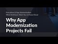 Architects, Executives & App Modernization Projects: Why Do They Fail?