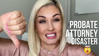 PROBATE ATTORNEY DISASTER 🤯