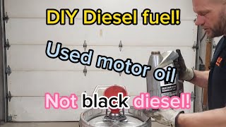 DIY diesel fuel from used motor oil! Not black diesel!