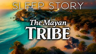 A Day with the Ancient Mayans: Tulum's Healing Tribe | A Soothing Bedtime Story